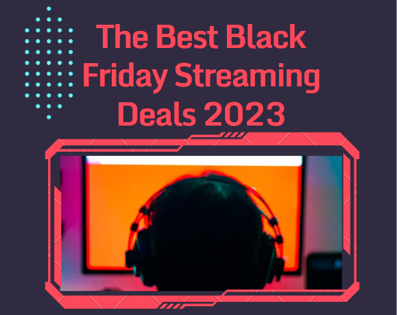 The Best Black Friday Streaming Deals 2023