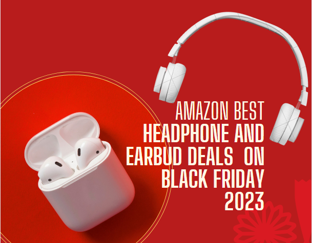 Amazon Best Headphone and Earbud Deals on Black Friday 2023