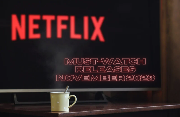 Netflix Must-Watch Releases of November 2023