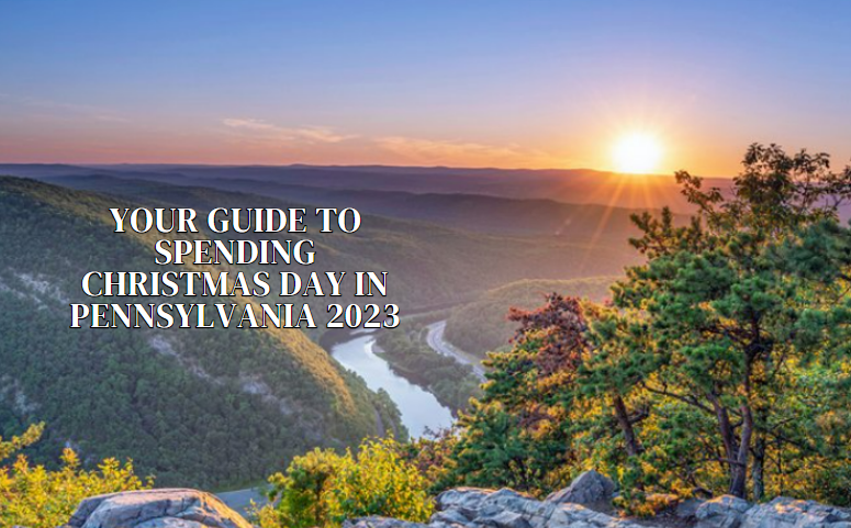 Your Guide to Spending Christmas Day in Pennsylvania 2023