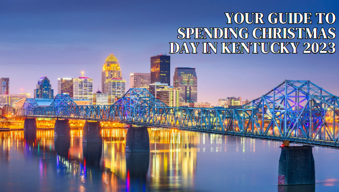 Your Guide to Spending Christmas Day in Kentucky 2023