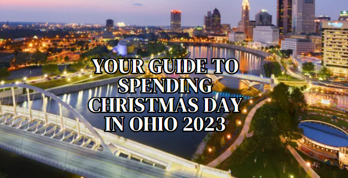 Your Guide to Spending Christmas Day in Ohio 2023