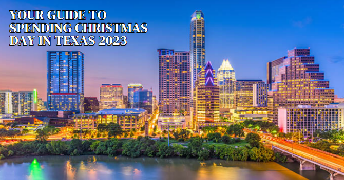 Your Guide to Spending Christmas Day in Texas 2023