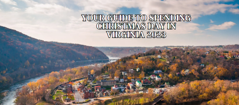Your Guide to Spending Christmas Day in Virginia 2023