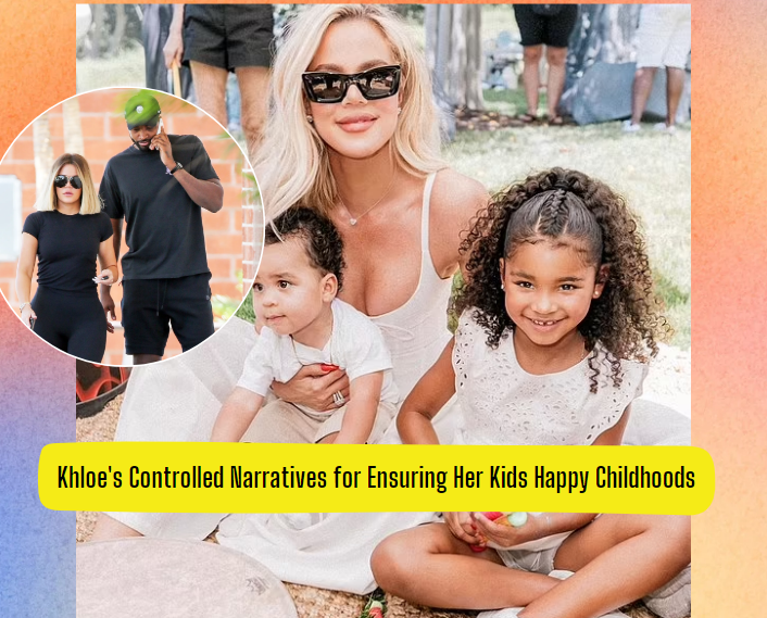 Khloe's Controlled Narratives and Ensuring Happy Childhoods
