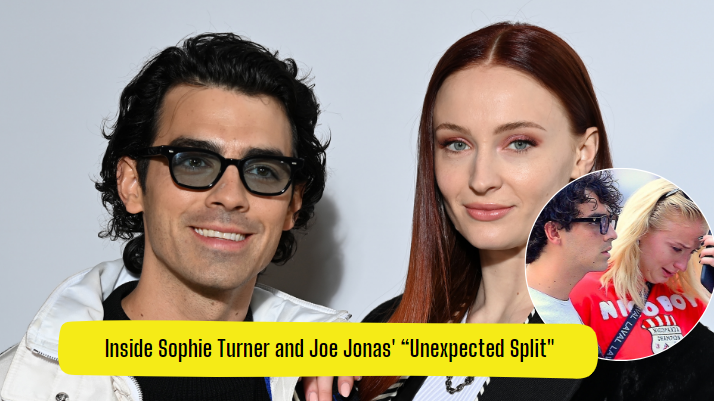 Inside Sophie Turner and Joe Jonas' “Unexpected Split"